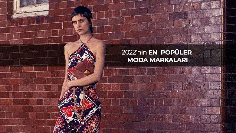 2022'nin En Popüler Moda Markaları - 