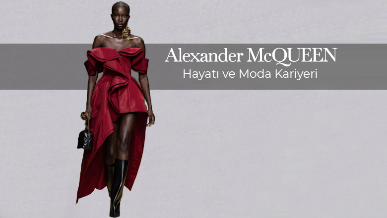 Alexander McQueen: Hayatı ve Moda Kariyeri - 