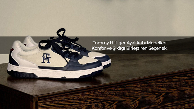 Tommy Hilfiger Ayakkabı Modelleri: Konfor Ve Şıklığı Birleştiren Seçenekler - 