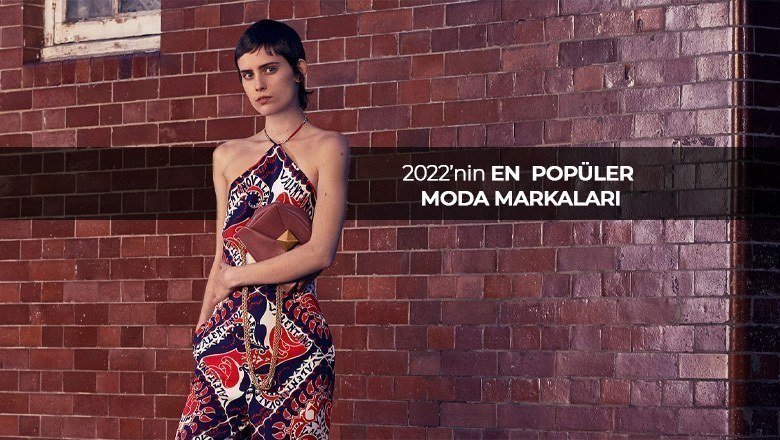 2022'nin En Popüler Moda Markaları